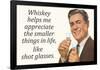 Whiskey Makes Me Appreciate Smaller Things In Life  - Funny Poster-Ephemera-Framed Poster