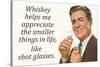 Whiskey Makes Me Appreciate Smaller Things In Life  - Funny Poster-Ephemera-Stretched Canvas