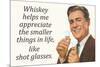 Whiskey Makes Me Appreciate Smaller Things In Life Funny Poster-Ephemera-Mounted Poster