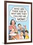 Who are these Kids and Why are they Calling Me Mom Funny Poster-Ephemera-Framed Photo