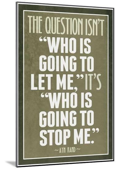 Who Is Going To Stop Me Ayn Rand--Mounted Print