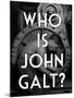 Who is John Galt?-null-Mounted Poster