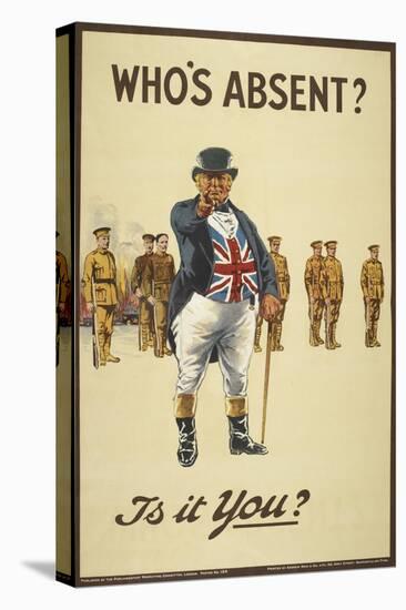 Who's Absent ?" Is It You ? a Recriutment Poster Showing 'John Bull' Pointing His Finger-null-Stretched Canvas