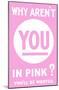 Why Aren't You in Pink?-null-Mounted Poster