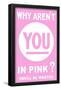 Why Aren't You in Pink?-null-Framed Poster