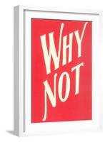 Why Not?-null-Framed Art Print