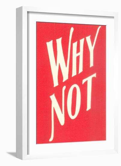 Why Not?-null-Framed Art Print