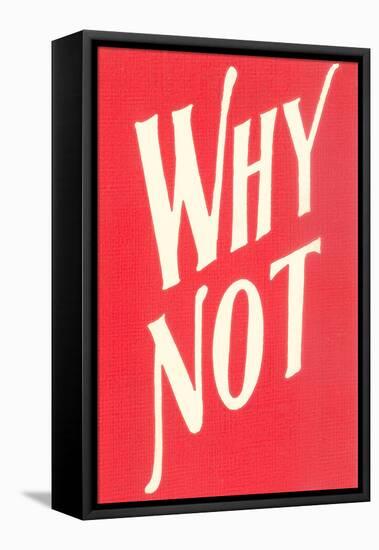 Why Not?-null-Framed Stretched Canvas