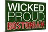Wicked Proud Bostonian Poster-null-Mounted Premium Giclee Print