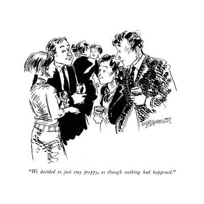 "We decided to just stay preppy, as though nothing had happened." - New Yorker Cartoon