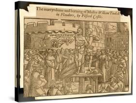 William Tyndale, Translator of the Bible, Is Arrested at Antwerp, Strangled and Burnt-null-Stretched Canvas
