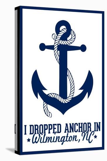 Wilmington, North Carolina - I Dropped Anchor in Wilmington - Lantern Press Arkwork-Lantern Press-Stretched Canvas