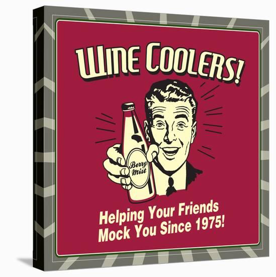 Wine Coolers! Helping Your Friends Mock You Since 1975!-Retrospoofs-Stretched Canvas