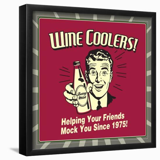 Wine Coolers! Helping Your Friends Mock You Since 1975!-Retrospoofs-Framed Poster