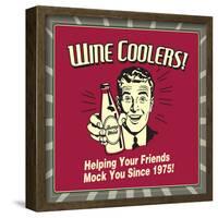 Wine Coolers! Helping Your Friends Mock You Since 1975!-Retrospoofs-Framed Poster