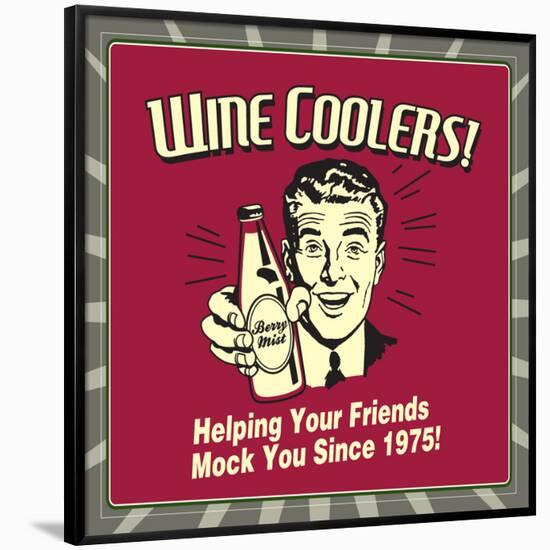Wine Coolers! Helping Your Friends Mock You Since 1975!-Retrospoofs-Framed Poster