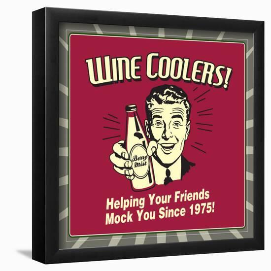 Wine Coolers! Helping Your Friends Mock You Since 1975!-Retrospoofs-Framed Poster