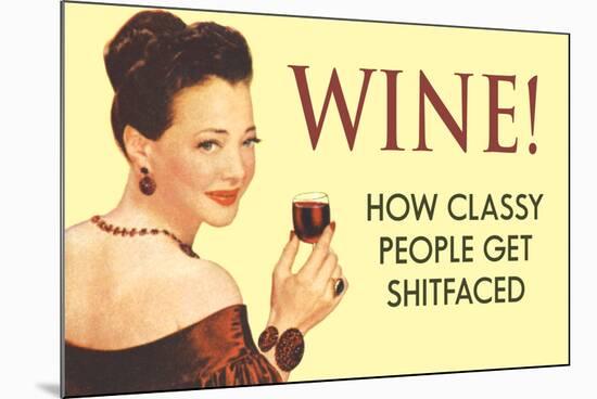 Wine, How Classy People Get Wasted  - Funny Poster-Ephemera-Mounted Poster