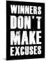 Winners Don't Make Excuses-null-Mounted Art Print