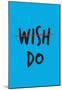 Wish. Do.-null-Mounted Poster