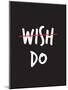 Wish. Do.-null-Mounted Poster