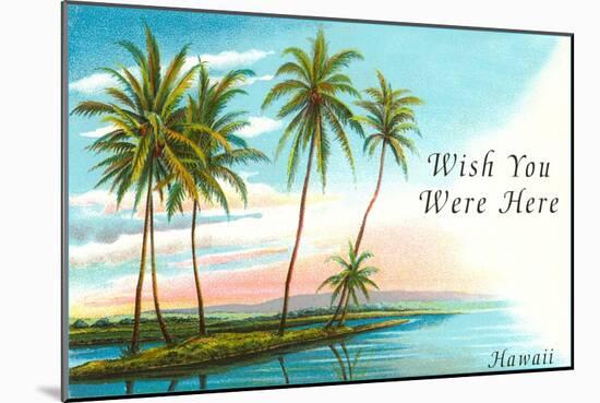 Wish You Were Here, Hawaii, Palm Atoll-null-Mounted Art Print