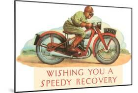 Wishing You a Speedy Recovery, Motorcycle Racer-null-Mounted Art Print