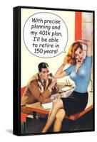 With Precise 401k Planning Retire In 150 Years Funny Poster-Ephemera-Framed Stretched Canvas