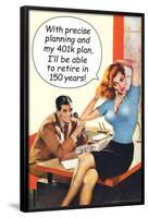 With Precise 401k Planning Retire In 150 Years Funny Poster-Ephemera-Framed Poster