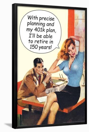 With Precise 401k Planning Retire In 150 Years Funny Poster-Ephemera-Framed Poster