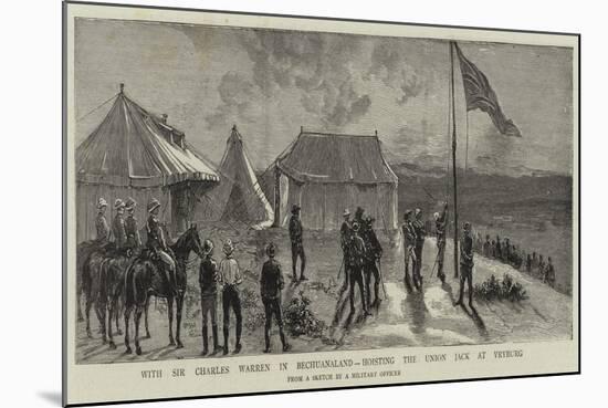 With Sir Charles Warren in Bechuanaland, Hoisting the Union Jack at Vryburg-null-Mounted Giclee Print