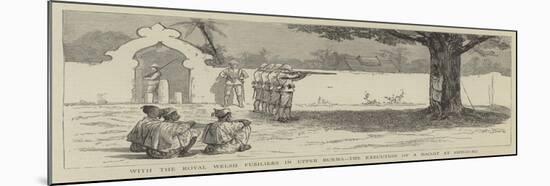 With the Royal Welsh Fusiliers in Upper Burma, the Execution of a Dacoit at Shway-Bo-null-Mounted Giclee Print