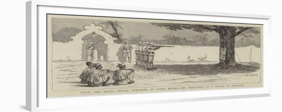 With the Royal Welsh Fusiliers in Upper Burma, the Execution of a Dacoit at Shway-Bo-null-Framed Giclee Print