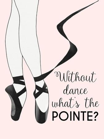 ballet without dance print whats the pointe quote a4 gloss Picture unframed 