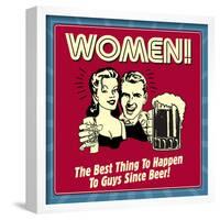 Women! the Best Thing to Happen to Guys Since Beer!-Retrospoofs-Framed Poster