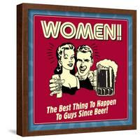 Women! the Best Thing to Happen to Guys Since Beer!-Retrospoofs-Framed Poster