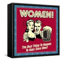 Women! the Best Thing to Happen to Guys Since Beer!-Retrospoofs-Framed Stretched Canvas