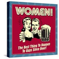 Women! the Best Thing to Happen to Guys Since Beer!-Retrospoofs-Stretched Canvas