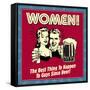 Women! the Best Thing to Happen to Guys Since Beer!-Retrospoofs-Framed Stretched Canvas