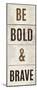 Wood Sign Bold and Brave on White Panel-Michael Mullan-Mounted Print