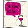 Words of Wine 9-Lola Bryant-Mounted Art Print