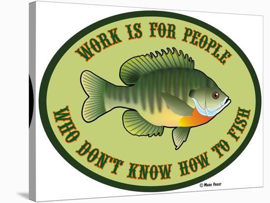 Work for People Who Don't Fish-Mark Frost-Stretched Canvas