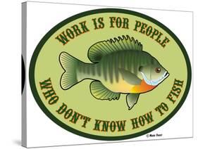 Work for People Who Don't Fish-Mark Frost-Stretched Canvas