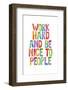 Work Hard and Be Nice to People Ffffff-Brett Wilson-Framed Photographic Print