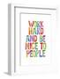 Work Hard and Be Nice to People Ffffff-Brett Wilson-Framed Photographic Print