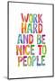 Work Hard and Be Nice to People Ffffff-Brett Wilson-Mounted Photographic Print