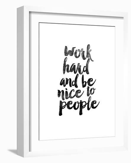 Work Hard and be Nice to People-Brett Wilson-Framed Art Print