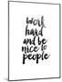 Work Hard and be Nice to People-Brett Wilson-Mounted Art Print