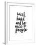 Work Hard and be Nice to People-Brett Wilson-Framed Art Print