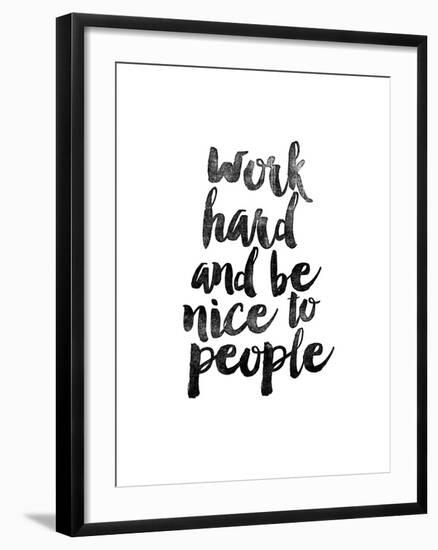 Work Hard and be Nice to People-Brett Wilson-Framed Art Print